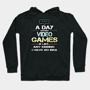 A Day Without Video Games Funny Video Gamer Gift Hoodie